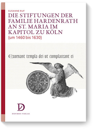 Die Stiftungen der Familie Hardenrath an St. Maria im Kapitol zu Köln (um 1460 bis 1630)
