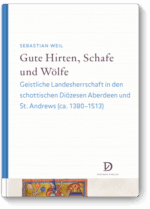 Gute Hirten, Schafe und Wölfe – Geistliche Landesherrschaft in den schottischen Diözesen Aberdeen und St. Andrews (ca. 1380–1513)