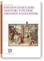 Johann Hartliebs »Histori von dem grossen Alexander«