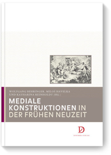 Mediale Konstruktionen in der Frühen Neuzeit