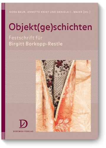 Objekt(ge)schichten Festschrift für Birgitt Borkopp-Restle