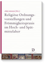 Religiöse Ordnungsvorstellungen und Frömmigkeitspraxis im Hoch- und Spätmittelalter