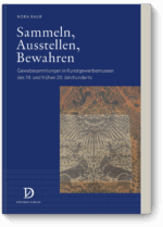 Sammeln, Ausstellen, Bewahren – Gewebesammlungen in Kunstgewerbemuseen des 19. und frühen 20. Jahrhunderts