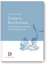 Scientia Kircheriana Die Fabrikation von Wissen bei Athanasius Kircher