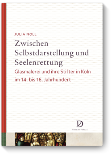 Zwischen Selbstdarstellung und Seelenrettung – Glasmalerei und ihre Stifter in Köln im 14. bis 16. Jahrhundert